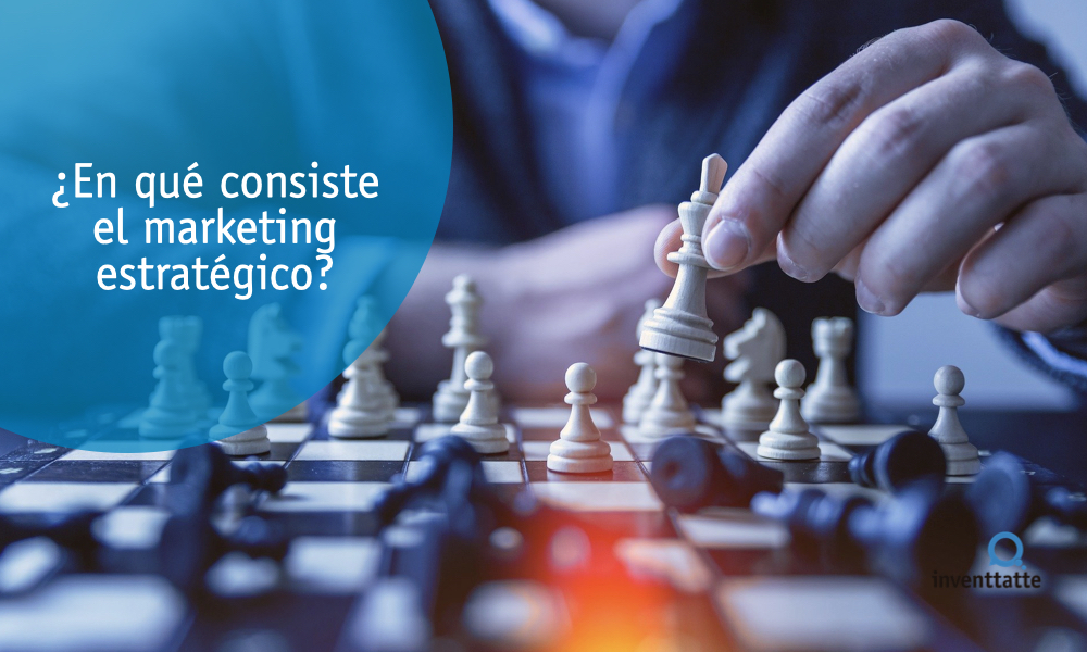 ¿En qué consiste el marketing estratégico?