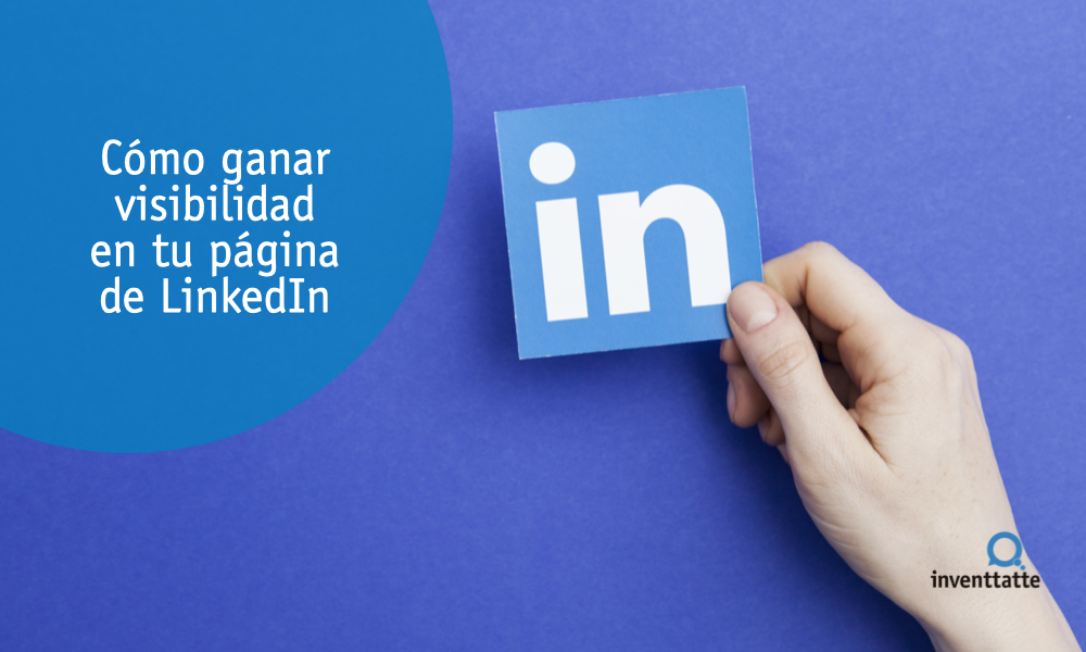 Cómo ganar visibilidad en tu página de Linkedin