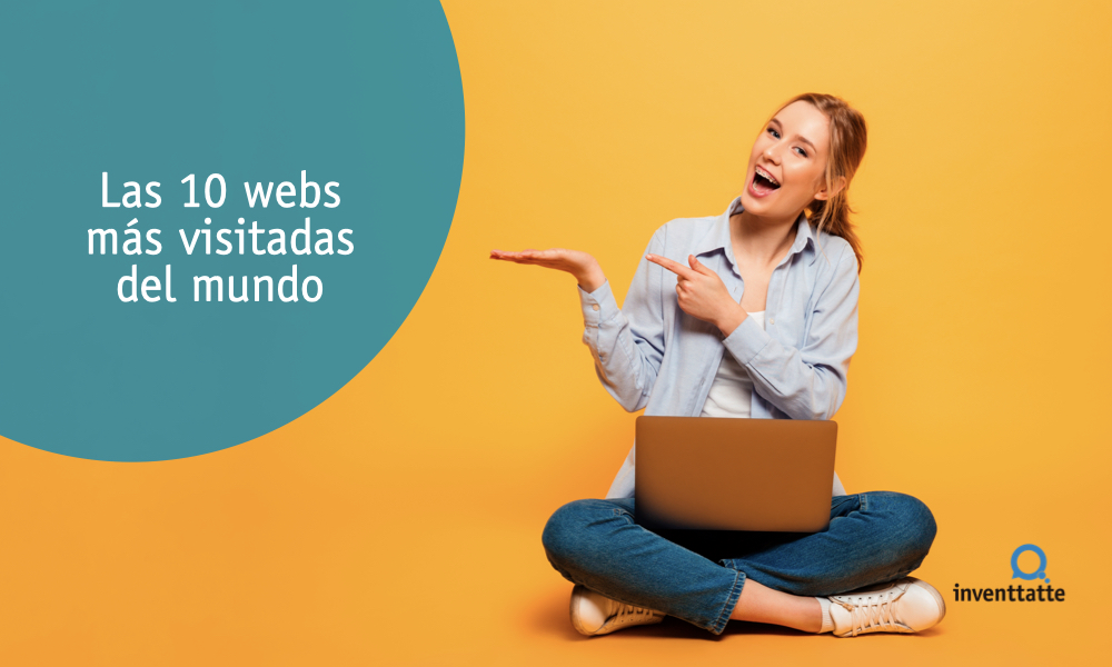 Google sigue siendo la web más visitada del mundo ¿pero sabes cuáles son las siguientes?