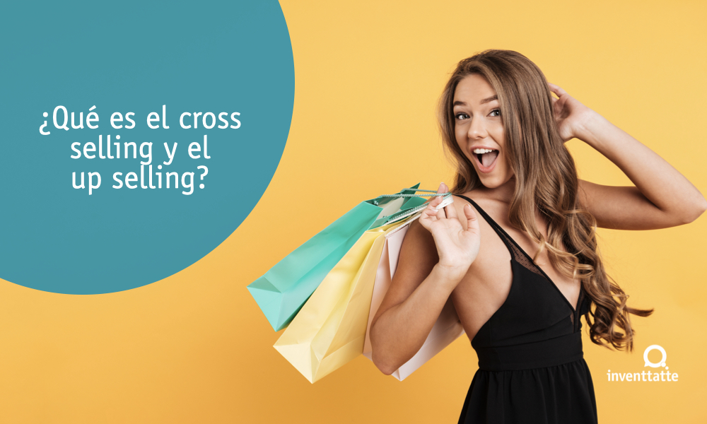 ¿Qué es el cross selling y el up selling? ¡Aquí tienes algunos ejemplos!