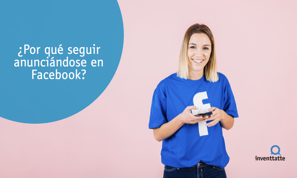 ¿Por qué seguir anunciándose en Facebook?